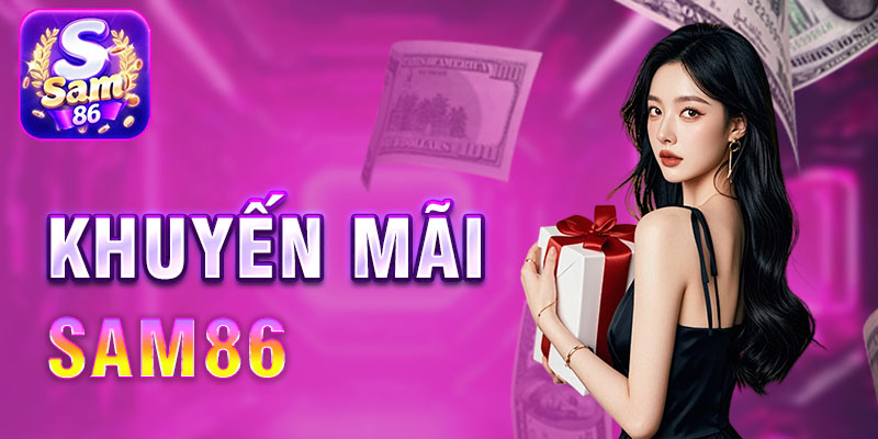 khuyến mãi sam86 thưởng chào mừng hoàn trả hấp dẫn